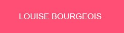 LOUISE BOURGEOIS
